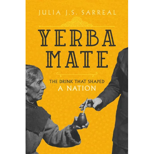 Yerba Mate: The Drink That Shaped a Nation Volume 79 - Hardcover