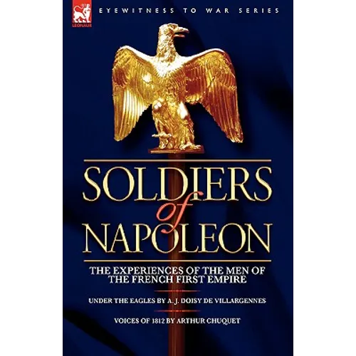 Soldiers of Napoleon: the Experiences of the Men of the French First Empire - Paperback