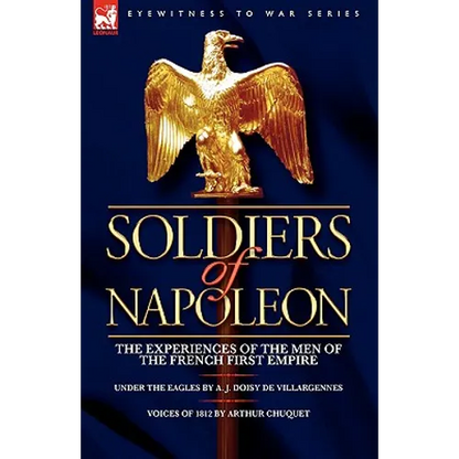 Soldiers of Napoleon: the Experiences of the Men of the French First Empire - Paperback
