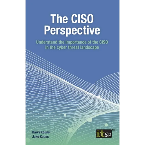 The CISO Perspective: Understand the importance of the CISO in the cyber threat landscape - Paperback