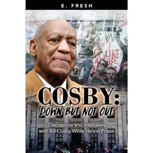 Cosby: Down But Not Out: Discussions and Interviews with Bill Cosby while He's in Prison - Paperback