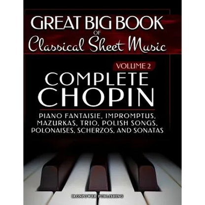 Complete Chopin Vol 2: Piano Fantaisie, Impromptus, Mazurkas, Trio, Polish Songs, Polonaises, Scherzos and Sonatas - Paperback