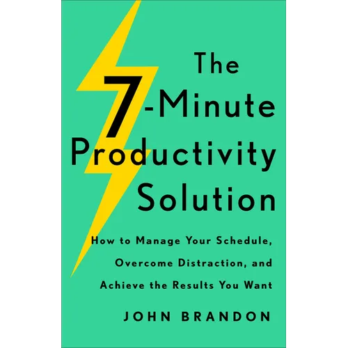 The 7-Minute Productivity Solution: How to Manage Your Schedule, Overcome Distraction, and Achieve the Results You Want - Paperback