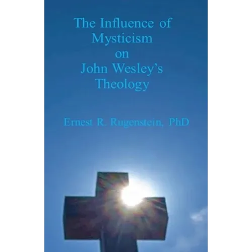 The Influence of Mysticism on John Wesley's Theology - Paperback