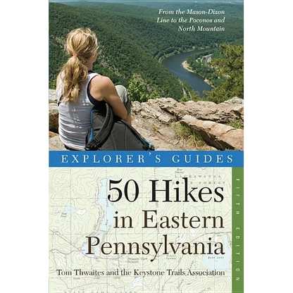 Explorer's Guide 50 Hikes in Eastern Pennsylvania: From the Mason-Dixon Line to the Poconos and North Mountain - Paperback