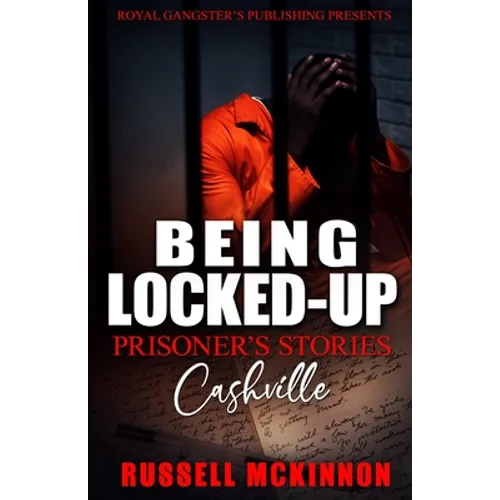 Being Locked-Up: Prisoner's Stories: Cashville - Paperback