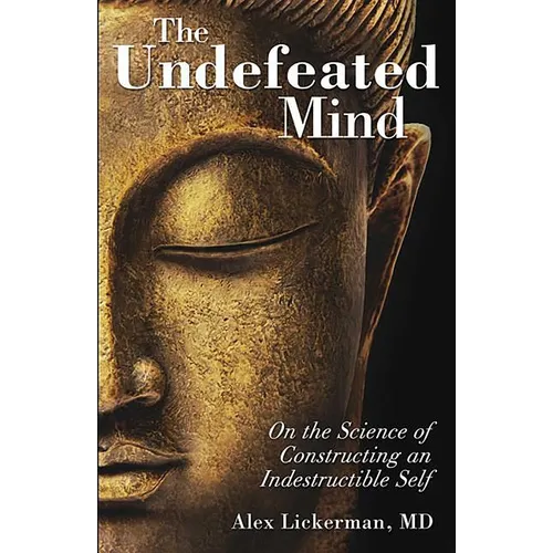 The Undefeated Mind: On the Science of Constructing an Indestructible Self - Paperback