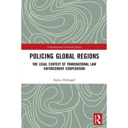 Policing Global Regions: The Legal Context of Transnational Law Enforcement Cooperation - Paperback