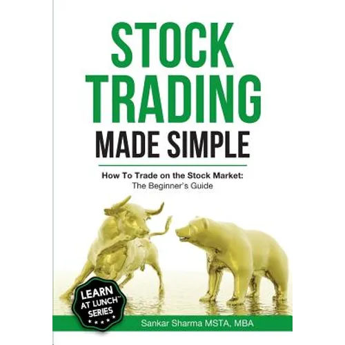 Stock Trading Made Simple: How to Trade on the Stock Market: The Beginner's Guide - Paperback