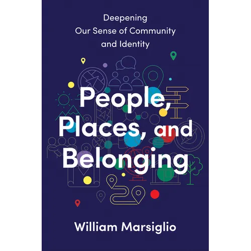 People, Places, and Belonging: Deepening Our Sense of Community and Identity - Hardcover