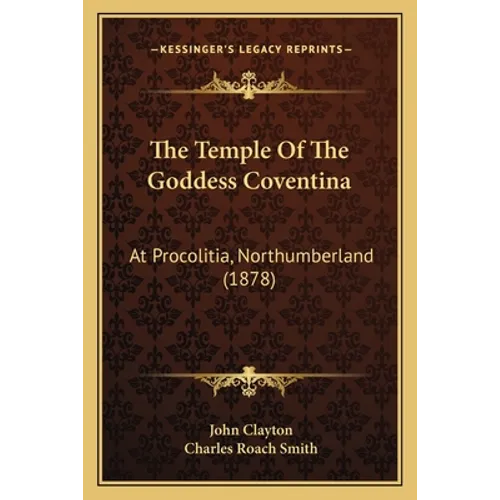 The Temple Of The Goddess Coventina: At Procolitia, Northumberland (1878) - Paperback