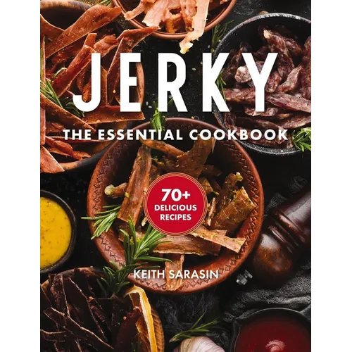 Jerky: The Essential Cookbook with Over 50 Recipes for Drying, Curing, and Preserving Meat - Hardcover