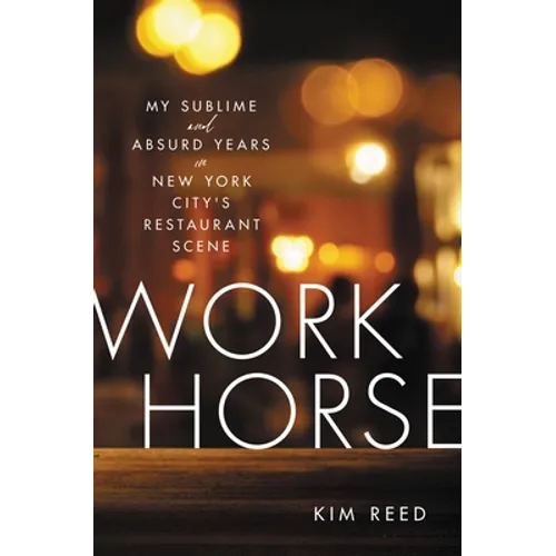 Workhorse: My Sublime and Absurd Years in New York City's Restaurant Scene - Hardcover