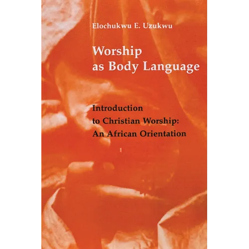Worship as Body Language: Introduction to Christian Worship: An Africa Orientation - Paperback