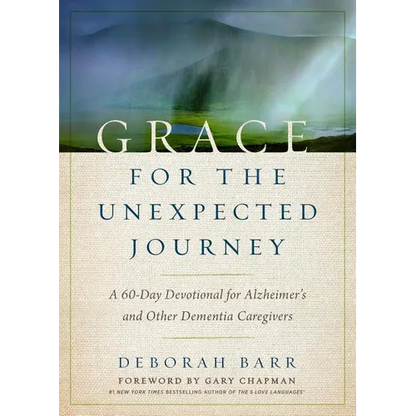 Grace for the Unexpected Journey: A 60-Day Devotional for Alzheimer's and Other Dementia Caregivers - Hardcover