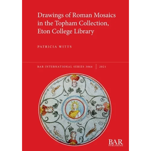 Drawings of Roman Mosaics in the Topham Collection, Eton College Library - Paperback
