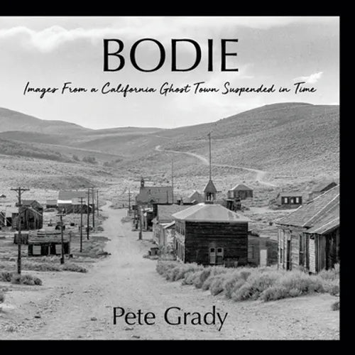 Bodie: Images From a California Ghost Town Suspended in Time - Paperback