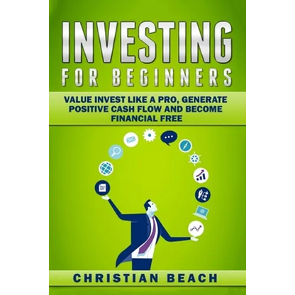 Investing For Beginners: Value Invest like a Pro, Generate Positive Cash flow and Become Financial Free - Paperback