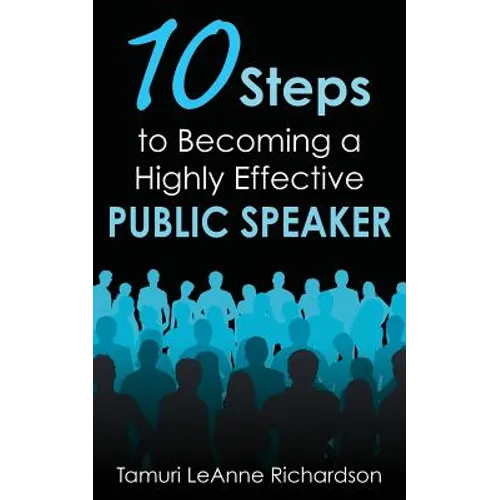 10 Steps to Becoming a Highly Effective Public Speaker - Paperback