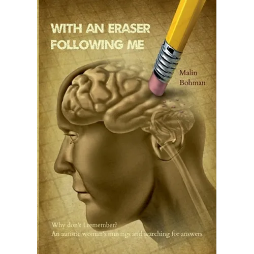 With an eraser following me: Why don't I remember? An autistic woman's musings and searching for answers - Paperback