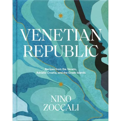 Venetian Republic: Recipes from the Veneto, Adriatic Croatia, and the Greek Islands - Hardcover
