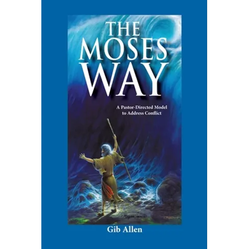 The Moses' Way: For a Pastor-Directed Model to Address Conflict - Hardcover