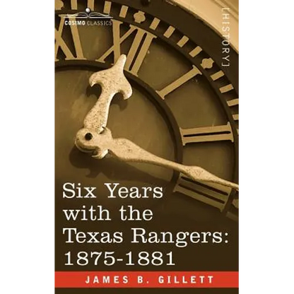 Six Years with the Texas Rangers, 1875-1881 - Paperback