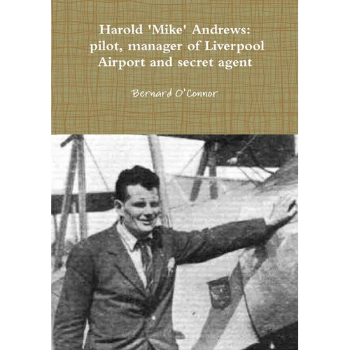 'Mike' Andrews: pilot, manager of Liverpool Airport and secret agent - Paperback