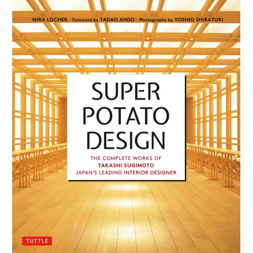 Super Potato Design: The Complete Works of Takashi Sugimoto, Japan's Leading Interior Designer - Paperback