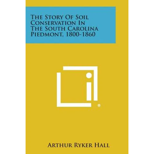 The Story of Soil Conservation in the South Carolina Piedmont, 1800-1860 - Paperback