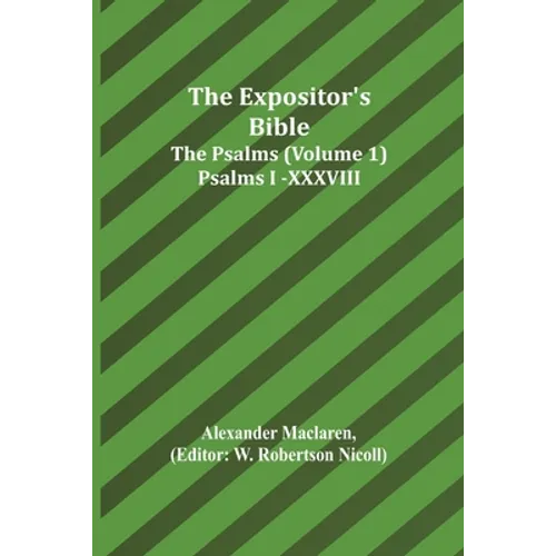 The Expositor's Bible: The Psalms (Volume 1) Psalms I.-XXXVIII. - Paperback