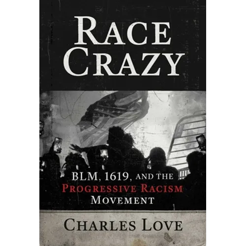 Race Crazy: Blm, 1619, and the Progressive Racism Movement - Hardcover