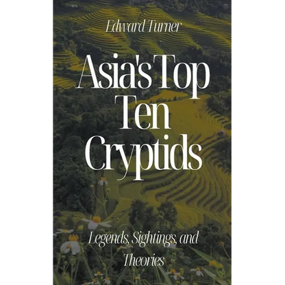 Asia's Top Ten Cryptids: Legends, Sightings, and Theories - Paperback