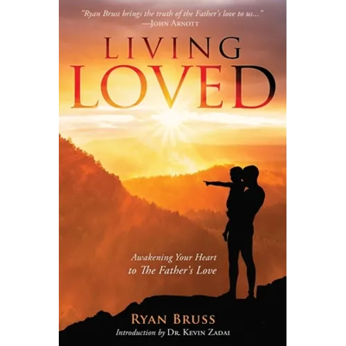 Living Loved: Awakening Your Heart To The Father's Love - Paperback