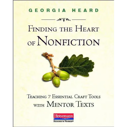 Finding the Heart of Nonfiction: Teaching 7 Essential Craft Tools with Mentor Texts - Paperback