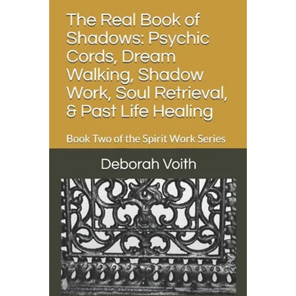 The Real Book of Shadows: Psychic Cords, Dream Walking, Shadow Work, Soul Retrieval, & Past Life Healing: Book Two of the Spirit Work Series - Paperback