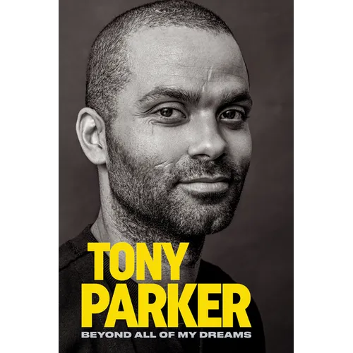 Tony Parker: Beyond All of My Dreams - Hardcover