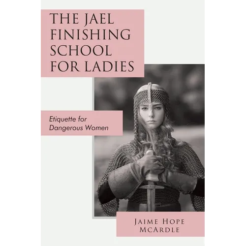 The Jael Finishing School for Ladies: Etiquette for Dangerous Women - Paperback