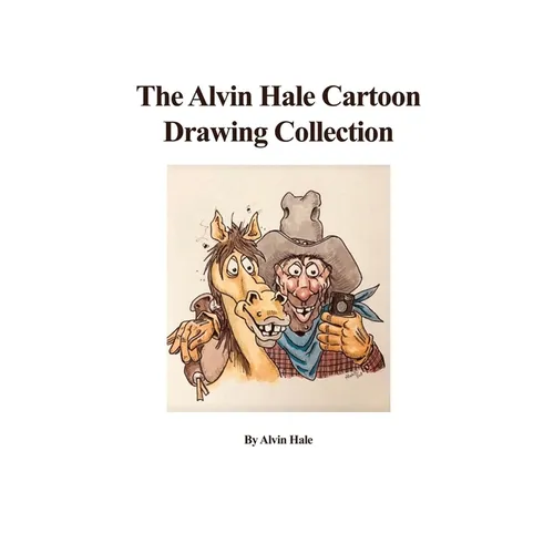 The Alvin Hale Cartoon Drawing Collection - Hardcover