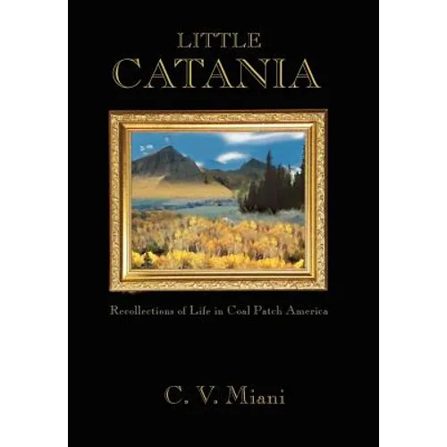 Little Catania: Recollections of Life in Coal Patch America - Hardcover