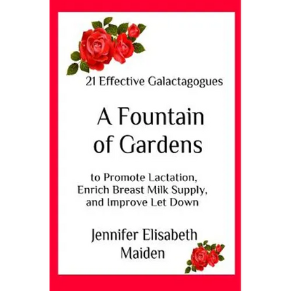 A Fountain of Gardens: 21 Effective Galactagogues to Promote Lactation, Enrich Breast Milk Supply, and Improve Let Down - Paperback