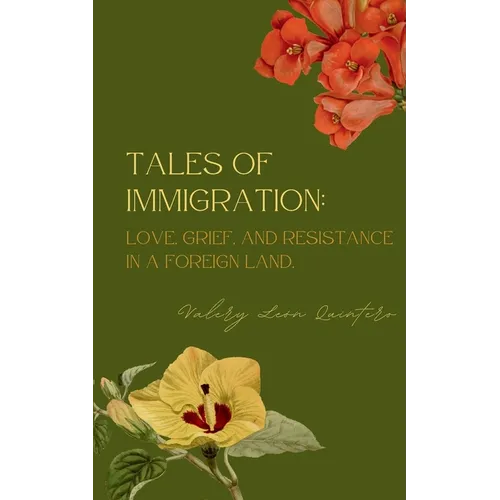 Tales of Immigration: Love, Grief, and Resistance in Foreign Land. - Paperback