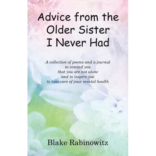 Advice from the Older Sister I Never Had: A collection of poems and a journal to remind you that you are not alone and to inspire you to take care of - Paperback