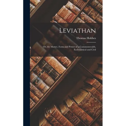 Leviathan; Or, the Matter, Form and Power of a Commonwealth, Ecclesiastical and Civil - Hardcover