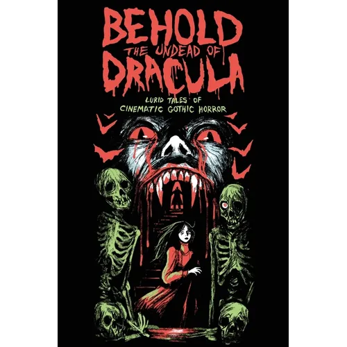 Behold the Undead of Dracula: Lurid Tales of Cinematic Gothic Horror - Paperback