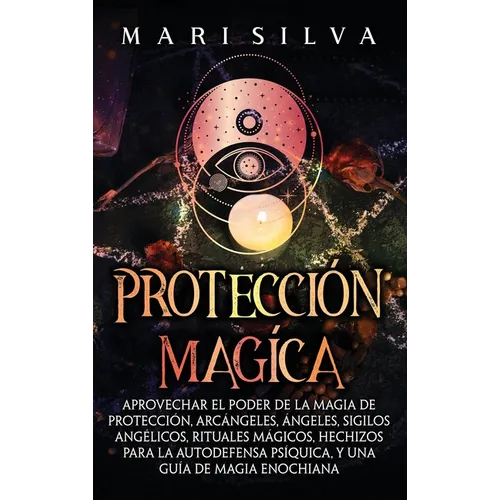 Protección mágica: Aprovechar el Poder de la Magia de Protección, Arcángeles, Ángeles, Sigilos Angélicos, Rituales Mágicos, Hechizos para la Autodefen - Hardcover