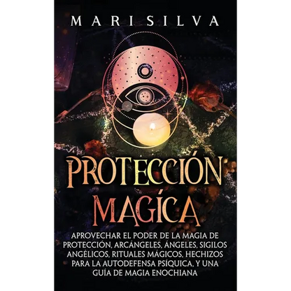 Protección mágica: Aprovechar el Poder de la Magia de Protección, Arcángeles, Ángeles, Sigilos Angélicos, Rituales Mágicos, Hechizos para la Autodefen - Hardcover