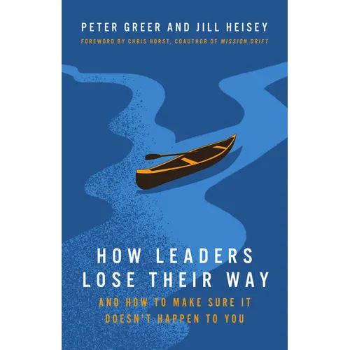 How Leaders Lose Their Way: And How to Make Sure It Doesn't Happen to You - Paperback