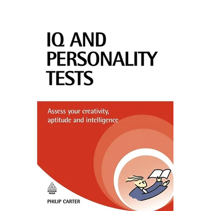 IQ and Personality Tests: Assess and Improve Your Creativity, Aptitude and Intelligence - Paperback