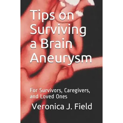 Tips on Surviving a Brain Aneurysm: For Survivors, Caregivers, and Loved Ones - Paperback